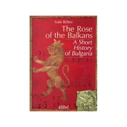 The Rose of the Balkans - A Short Hystory of Bulgaria